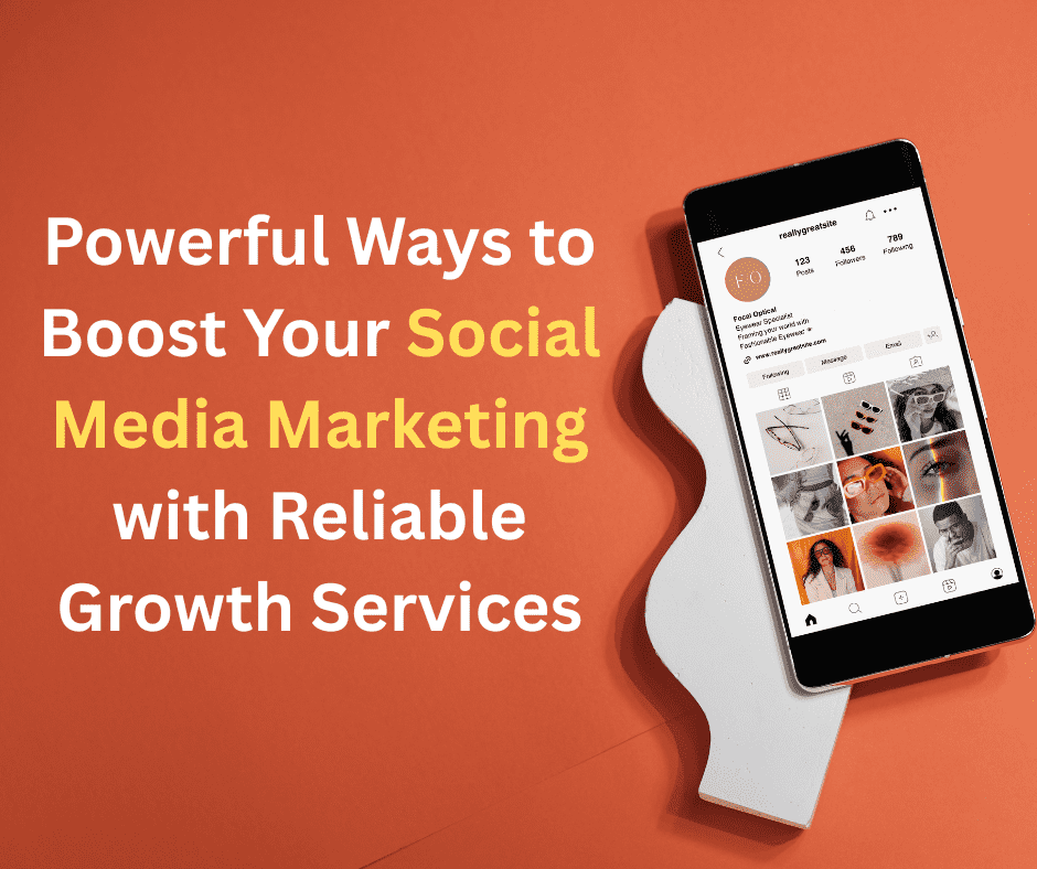 Social Media Marketing with Reliable Growth Services