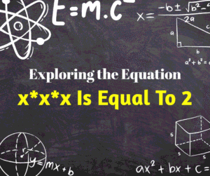 Exploring the Equation: x*x*x Is Equal To 2